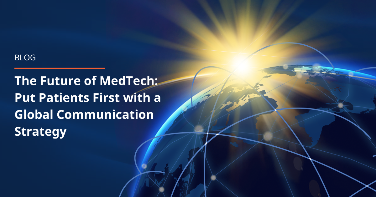 The Future Of MedTech: Put Patients First With A Global Communication ...